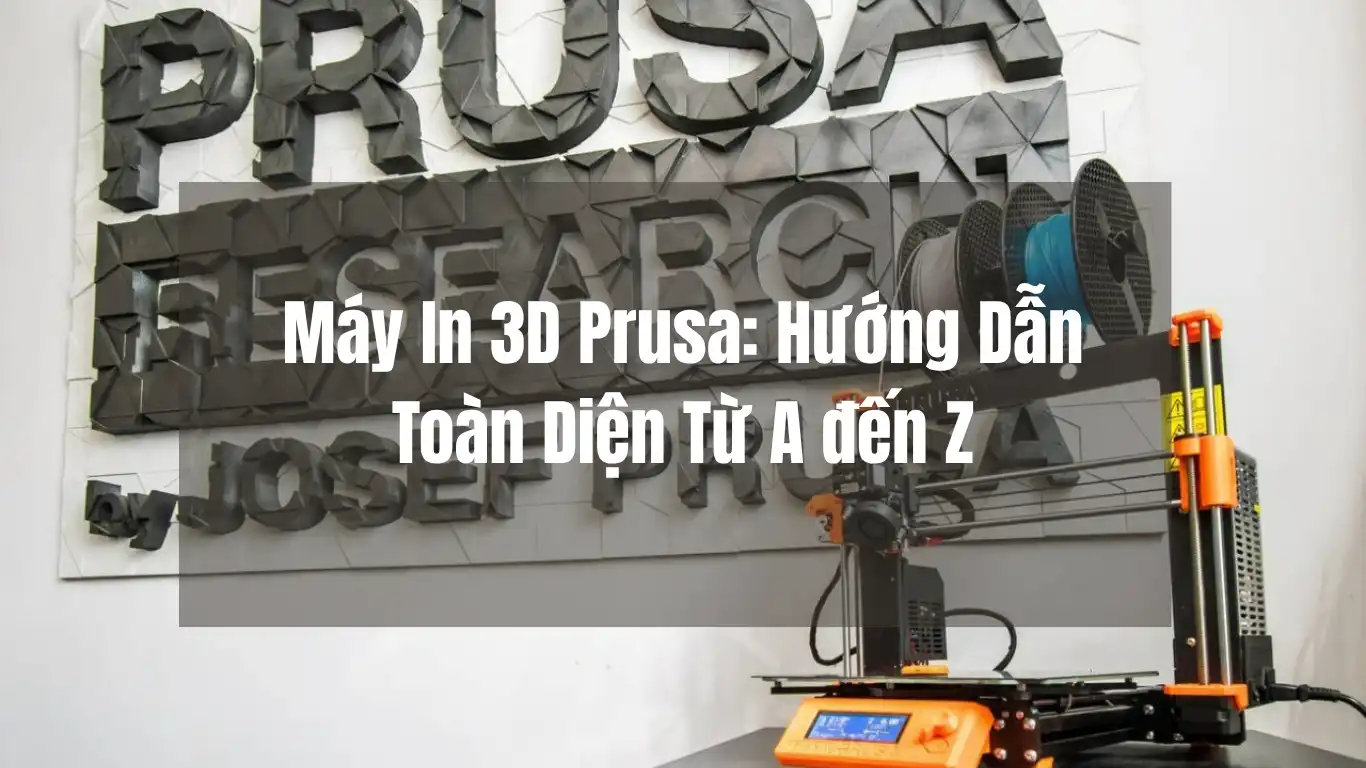 Tìm Hiểu Các Dòng Máy In 3D Prusa Được Cộng Đồng Yêu Thích