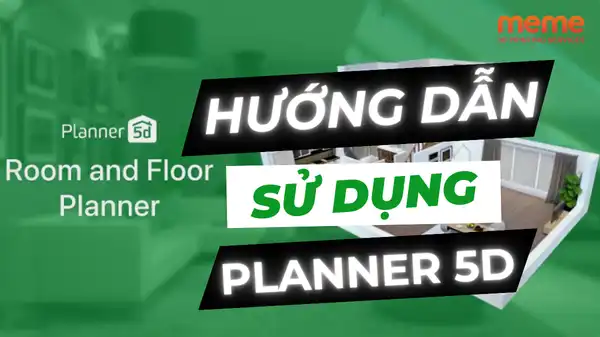 Hướng Dẫn Sử Dụng Planner 5D - Thiết Kế Không Gian Nội Thất 3D Trực Quan