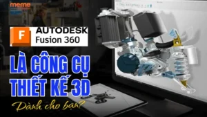 Fusion 360 Có Thực Sự Là Công Cụ Thiết Kế 3D Tối Ưu Cho Bạn?