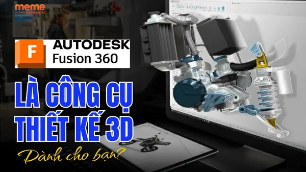 Fusion 360 Có Thực Sự Là Công Cụ Thiết Kế 3D Tối Ưu Cho Bạn?