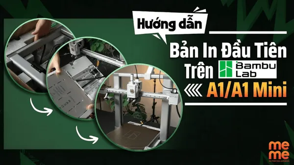 Hướng Dẫn Bambu Lab: Bắt Đầu Bản In Đầu Tiên Trên A1/A1 Mini