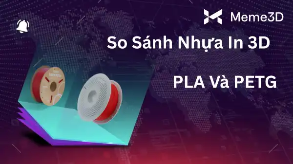 So S&aacute;nh Nhựa In 3D FDM PLA V&agrave; PETG