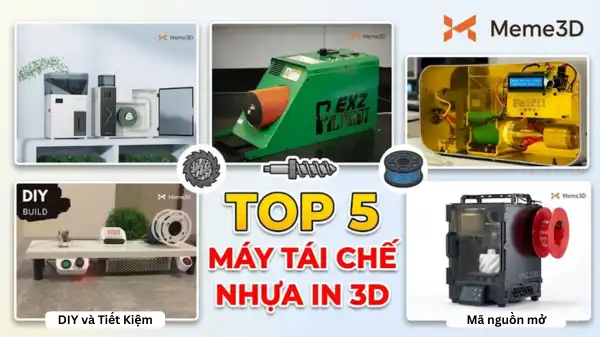 Top 5 M&aacute;y T&aacute;i Chế Nhựa In 3D Xịn X&ograve; Cho Anh Em Nghiện Nhựa