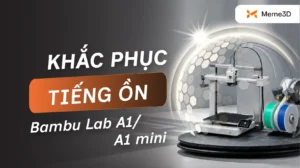C&aacute;ch Khắc Phục Tiếng Ồn Bambu Lab A1/A1 Mini