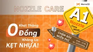 A1 Nozzle Care Week &ndash; Chương tr&igrave;nh th&ocirc;ng nozzle miễn ph&iacute; d&agrave;nh cho kh&aacute;ch h&agrave;ng Meme 3D