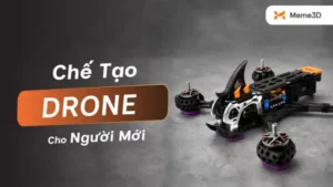 Chế Tạo Drone Với M&aacute;y In 3D: Hướng Dẫn Từ A-Z Cho Người Mới Bắt Đầu