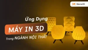 Ứng dụng m&aacute;y in 3D ng&agrave;nh nội thất: Từ thiết kế đến sản xuất