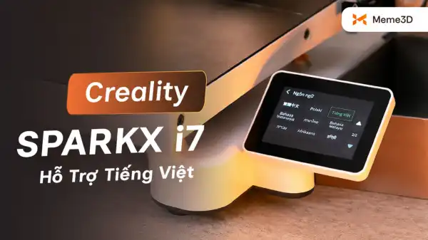 Creality SPARKX i7 Hỗ Trợ Tiếng Việt: Hướng Dẫn Cập Nhật Firmware Mới Nhất